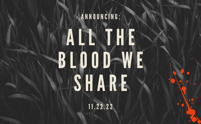 Announcing: All the Blood We Share